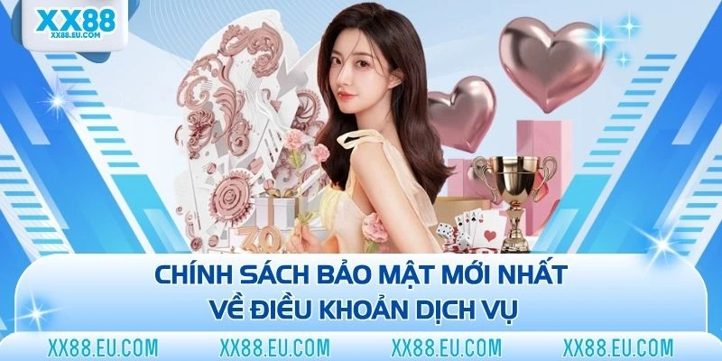 Chính sách bảo mật mới nhất về điều khoản dịch vụ