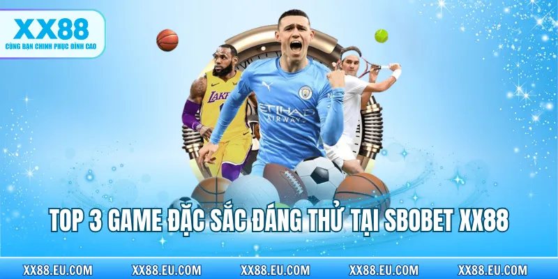 Top 3 game đặc sắc đáng thử tại Sbobet XX88